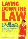 Laying Down the Law The 25 Laws of Parenting to Keep Your Kids on Track Out of Trouble and  Under Control