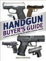 Handgun Buyer's Guide A Complete Manual to Buying and Owning a Personal Firearm