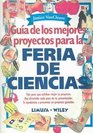 Guia de los mejores proyectos para la feria de ciencias/ Guide to the Best Projects for Science Fair