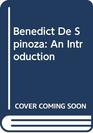 Benedict De Spinoza An Introduction