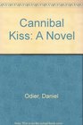 Cannibal Kiss A Novel