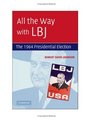 All the Way with LBJ The 1964 Presidential Election