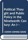 Political Thought and Public Policy in the Nineteenth Century An Introduction