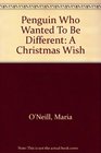 Penguin Who Wanted To Be Different A Christmas Wish