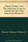 Liberty Under Law  The Supreme Court in American Life