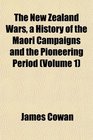 The New Zealand Wars a History of the Maori Campaigns and the Pioneering Period
