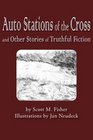 Auto Stations of the Cross and Other Stories of Truthful Fiction
