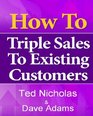 How To Triple Sales To Existing Customers