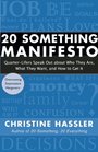 20 Something Manifesto QuarterLifers Speak Out About Who They Are What They Want and How to Get It