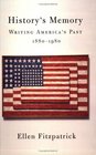 History's Memory  Writing Americas Past 18801980