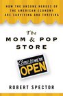 The Mom  Pop Store How the Unsung Heroes of the American Economy Are Surviving and Thriving