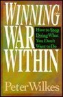 Winning the War Within How to Stop Doing What You Don't Want to Do