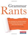 Grammar Rants How a Backstage Tour of Writing Complaints Can Help Students Make Informed Savvy Choices About Their Writing