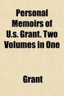 Personal Memoirs of Us Grant Two Volumes in One