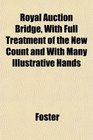 Royal Auction Bridge With Full Treatment of the New Count and With Many Illustrative Hands