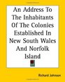 An Address To The Inhabitants Of The Colonies Established In New South Wales And Norfolk Island