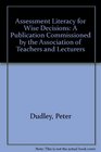 Assessment Literacy for Wise Decisions A Publication Commissioned by the Association of Teachers and Lecturers