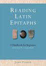 Reading Latin Epitaphs A Handbook for Beginners  New Illustrated Edition