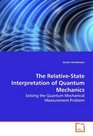 The RelativeState Interpretation of Quantum  Mechanics Solving the Quantum Mechanical Measurement Problem