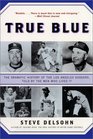 True Blue  The Dramatic History of the Los Angeles Dodgers Told by the Men Who Lived It