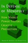 In Defense of Monopoly How Market Power Fosters Creative Production