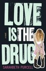 Love Is the Drug A Novel