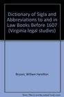 Dictionary of Sigla and Abbreviations to and in Law Books Before 1607