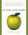 Eat, Drink & Be Mindful: How to End Your Struggle with Mindless Eating and Start Savoring Food with Intention and Joy