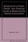 Blueprint for a Green Planet Your Practical Guide to Restoring the Worlds Environment