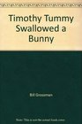 Timothy Tummy Swallowed a Bunny