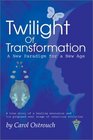 Twilight of Transformation A New Paradigm for a New Age