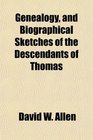 Genealogy and Biographical Sketches of the Descendants of Thomas