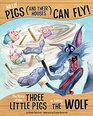 No Lie Pigs  Can Fly The Story of the Three Little Pigs as Told by the Wolf