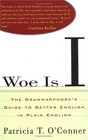 Woe Is I The Grammarphobe's Guide to Better English in Plain English