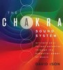 The Chakra Sound System Activate Your Fullest Potential Through the Essential Power of Music
