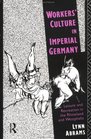 Workers' Culture in Imperial Germany Leisure and Recreation in the Rhineland and Westphalia