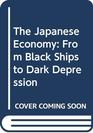 The Japanese Economy From Black Ships to Black Depression