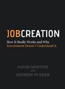 Job Creation How It Really Works and Why Government Doesn't Understand It