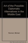 Art of the Possible Diplomatic Alternatives in the Middle East