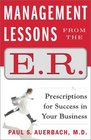 Management Lessons from the ER Prescriptions for Success in Your Business