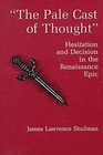 The Pale Cast of Thought Hesitation and Decision in the Renaissance Epic