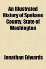 An Illustrated History of Spokane County, State of Washington