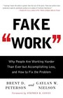 Fake Work Why People Are Working Harder than Ever but Accomplishing Less and How to Fix the Problem
