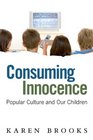 Consuming Innocence Popular Culture and Our Children