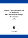 Histoire De L'Ordre Militaire Des Templiers Ou Chevaliers Du Temple De Jerusalem