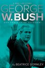 George W Bush Our FortyThird President