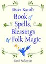 Sister Karol's Book of Spells Blessings  Folk Magic