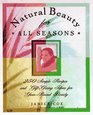 Natural Beauty for All Seasons More Than 250 Simple Recipes and GiftGiving Ideas for YearRound Beauty