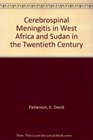 Cerebrospinal Meningitis in West Africa and Sudan in the Twentieth Century