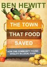 The Town That Food Saved How One Community Found Vitality in Local Food